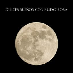 Dulces Sueños Con Ruido Rosa - Sueño de bebé con ruido rosa