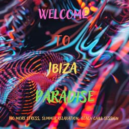Welcome to Ibiza Paradise: No More Stress, Summer Relaxation, Beach Chill Session - Cafe Ibiza Chillout Lounge