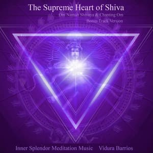 The Supreme Heart of Shiva - Inner Splendor Meditation Music