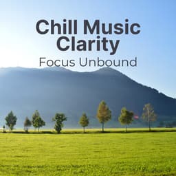 Chill Music Clarity: Focus Unbound - Chilled Morning Music