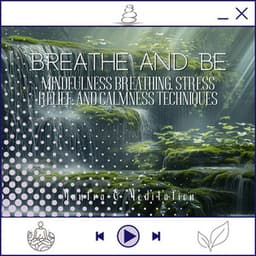 Breathe and Be - Mindfulness Breathing, Stress Relief, and Calmness Techniques - Kundalini: Yoga, Meditation, Relaxation