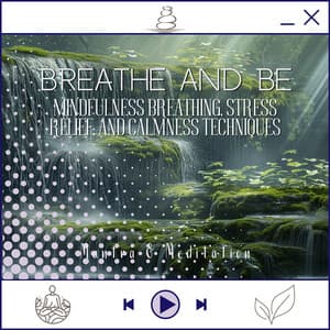 Breathe and Be - Mindfulness Breathing, Stress Relief, and Calmness Techniques - Kundalini: Yoga, Meditation, Relaxation