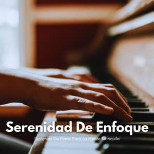 Serenidad De Enfoque: Sinfonías De Piano Para La Mente Tranquila - Piano clásico