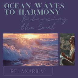 Ocean Waves to Harmony: Balancing the Soul - Relaxarium