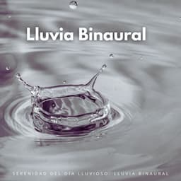 Serenidad Del Día Lluvioso: Lluvia Binaural - Ritmo binaural
