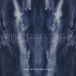 Gentle Melodies to Relax - Piano with Nature Sounds, Anti-Stress Collection - Easy Listening Relaxation Piano Radio