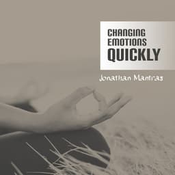 Changing Emotions Quickly – Soothing Meditation - Jonathan Mantras