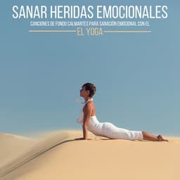 Sanar Heridas Emocionales: Canciones de Fondo Calmantes para Sanación Emocional con el Yoga - Paz Nirvana