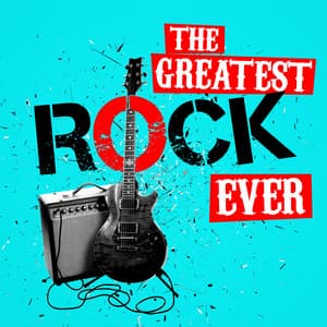 The Greatest Rock Ever - Classic Rock