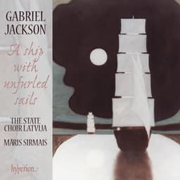 Gabriel Jackson: A Ship with Unfurled Sails & Other Choral Works - Gabriel Jackson