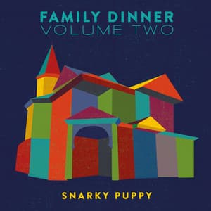 Family Dinner - Vol. 2 - Snarky Puppy