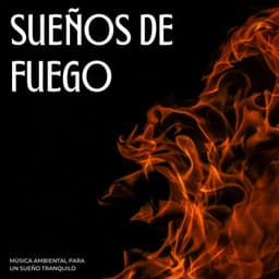 Sueños De Fuego: Música Ambiental Para Un Sueño Tranquilo - Sonidos de chimenea