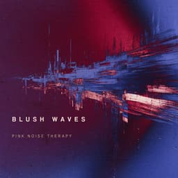 Blush Waves - Pink Noise Therapy