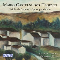 Castelnuovo-Tedesco: Liriche da camera e opera pianistiche - Mario Castelnuovo-Tedesco