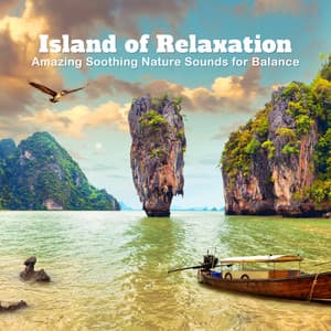 Island of Relaxation - Amazing Soothing Nature Sounds for Balance - Quiet Music Oasis