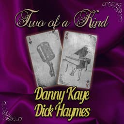 Two of a Kind: Danny Kaye & Dick Haymes - Danny Kaye