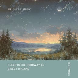Sleep Is the Doorway to Sweet Dreams - Hz Sleep Music