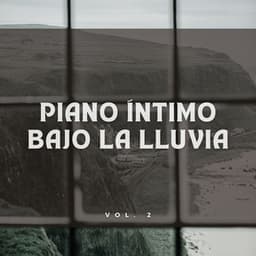 Piano Íntimo Bajo La Lluvia Vol. 2 - Sonidos de lluvia FX
