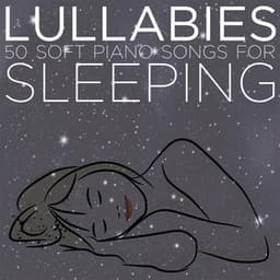 Lullabies: 50 Soft Piano Songs for Sleeping - Lullaby Maestro