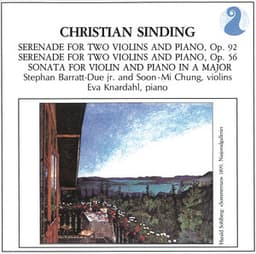 Sinding: Serenade for Two Violins and Piano, Op. 92 / Serenade for Two Violins and Piano, Op. 56 / Sonata for Violin and Piano in A major - Christian Sinding