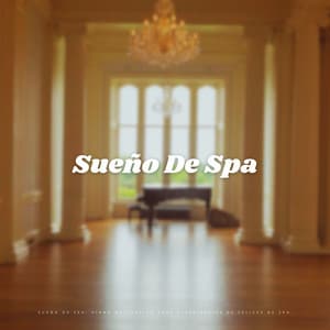 Sueño De Spa: Piano Meditativo Para Experiencias De Felices De Spa - Lista de reproducción de piano clásico