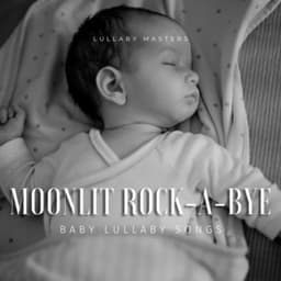 Moonlit Rock-a-Bye: Baby Lullaby Songs - Lullaby Masters