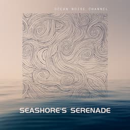 Seashore's Serenade - Ocean Noise Channel