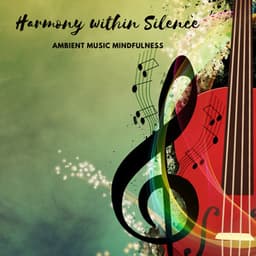 Harmony within Silence: Ambient Music Mindfulness - Bedroom Affairs