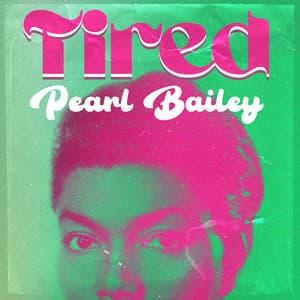 Tired - Pearl Bailey