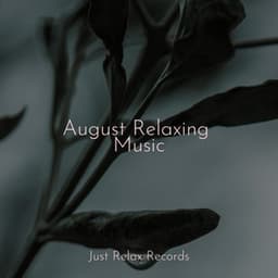 August Relaxing Music - Rest & Relax Nature Sounds Artists