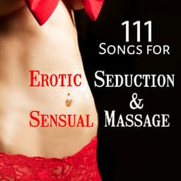 111 Songs for Erotic Seduction & Sensual Massage: Tantric Music for Meditation, Sexuality, Fantasy, Relaxation, Intimate Moments, Energy Stimulation - Love Romance Music Zone