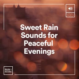 Sweet Rain Sounds for Peaceful Evenings - Clear Mind Raining