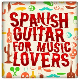 Spanish Guitar for Music Lovers - Instrumental Guitar Music