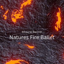 Binaural Warmth: Natures Fire Ballet - Binaural Systems