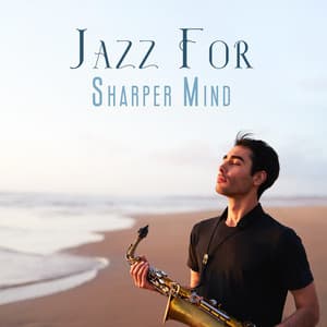 Jazz For Sharper Mind: Easy Study Jazz Music - Soft Jazz Mood