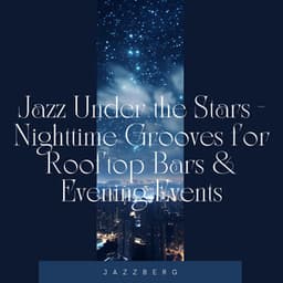 Jazz Under the Stars - Nighttime Grooves for Rooftop Bars & Evening Events - Jazzberg