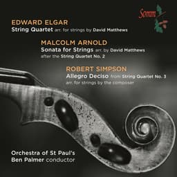 Elgar: String Quartet - Arnold: Sonata for Strings - Simpson: Allegro deciso - Orchestra of St. Paul's
