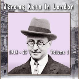Jerome Kern In London: 1914 - 23, Vol. 1 - Jerome Kern