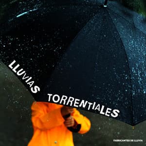 Lluvias Torrenciales - Fabricantes De Lluvia