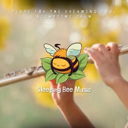 Flute for the Dreaming Soul: Nighttime Calm - Sleeping Bee Music