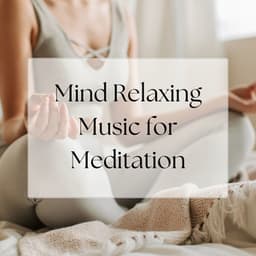 Mind Relaxing Music for Meditation - Mind Relaxing