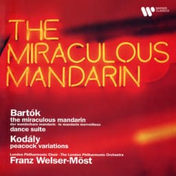 Bartók: The Miraculous Mandarin & Dance Suite - Kodály: Peacock Variations - Franz Welser-Möst