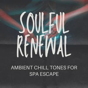 Soulful Renewal: Ambient Chill Tones for Spa Escape - Colorful Souls