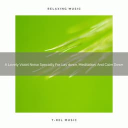A Lovely Violet Noise Specially For Lay down, Meditation, And Calm Down - Looped White Noise