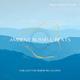 Ambient Blissful Beats: Chillout for Serene Relaxation - Relax Chillout Club