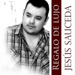 Regalo de Lujo - Jesús Sauceda