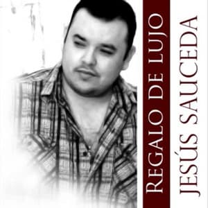 Regalo de Lujo - Jesús Sauceda