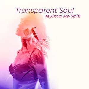 Transparent Soul - Nyima Be Still
