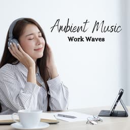 Ambient Music: Work Waves - Music To Help Study Work Code