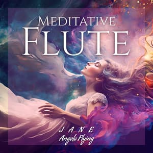 Meditative Flute: Healing Ancient Sounds to Clear The Aura, Release Difficult Emotions, Pathway to Free Your Mind, Asian Flute & Nature Vibes - Jane - Angela Flying